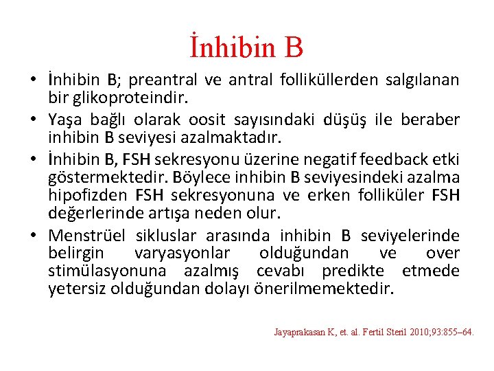 İnhibin B • İnhibin B; preantral ve antral folliküllerden salgılanan bir glikoproteindir. • Yaşa