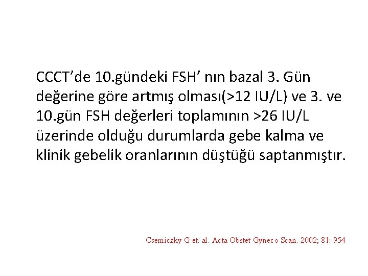  CCCT’de 10. gündeki FSH’ nın bazal 3. Gün değerine göre artmış olması(>12 IU/L)