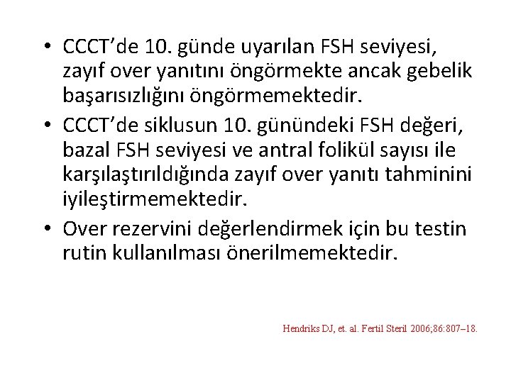  • CCCT’de 10. günde uyarılan FSH seviyesi, zayıf over yanıtını öngörmekte ancak gebelik