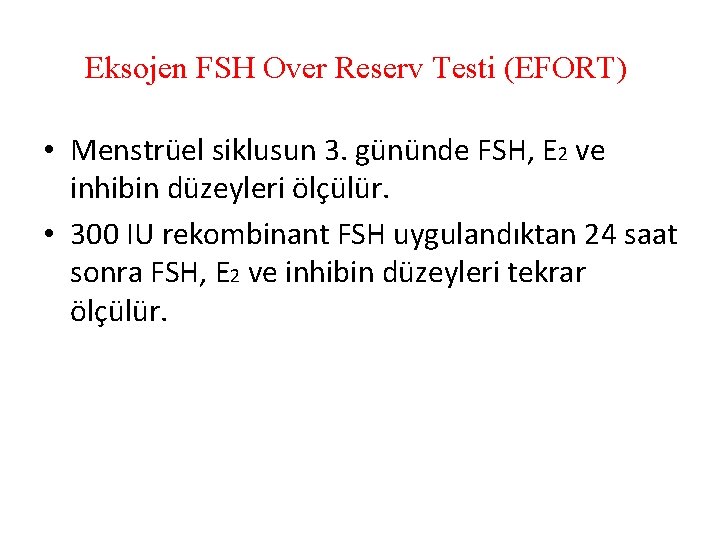 Eksojen FSH Over Reserv Testi (EFORT) • Menstrüel siklusun 3. gününde FSH, E 2