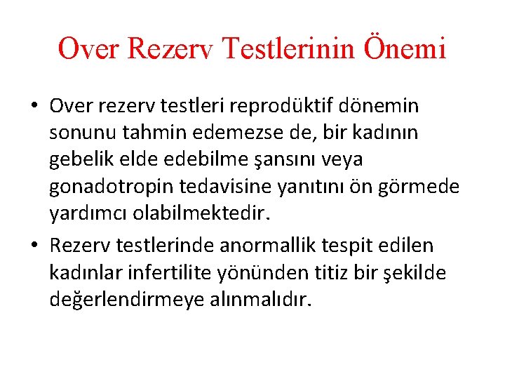 Over Rezerv Testlerinin Önemi • Over rezerv testleri reprodüktif dönemin sonunu tahmin edemezse de,