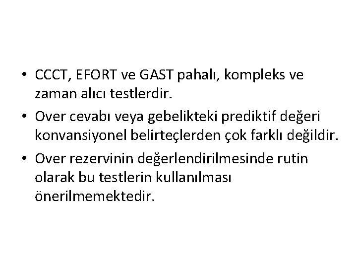  • CCCT, EFORT ve GAST pahalı, kompleks ve zaman alıcı testlerdir. • Over