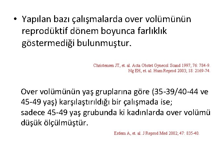  • Yapılan bazı çalışmalarda over volümünün reprodüktif dönem boyunca farlıklık göstermediği bulunmuştur. Christensen