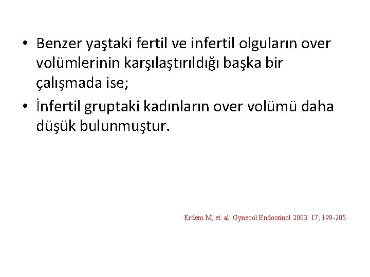  • Benzer yaştaki fertil ve infertil olguların over volümlerinin karşılaştırıldığı başka bir çalışmada