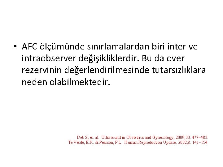  • AFC ölçümünde sınırlamalardan biri inter ve intraobserver değişikliklerdir. Bu da over rezervinin