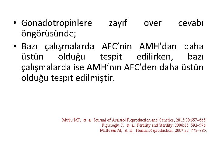  • Gonadotropinlere zayıf over cevabı öngörüsünde; • Bazı çalışmalarda AFC’nin AMH’dan daha üstün