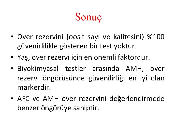 Sonuç • Over rezervini (oosit sayı ve kalitesini) %100 güvenirlilikle gösteren bir test yoktur.