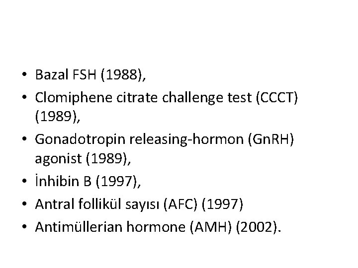  • Bazal FSH (1988), • Clomiphene citrate challenge test (CCCT) (1989), • Gonadotropin