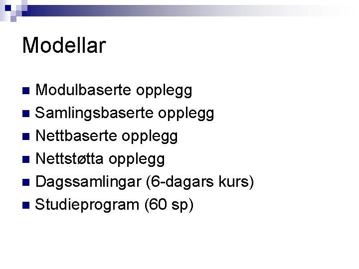 Modellar Modulbaserte opplegg n Samlingsbaserte opplegg n Nettstøtta opplegg n Dagssamlingar (6 -dagars kurs)