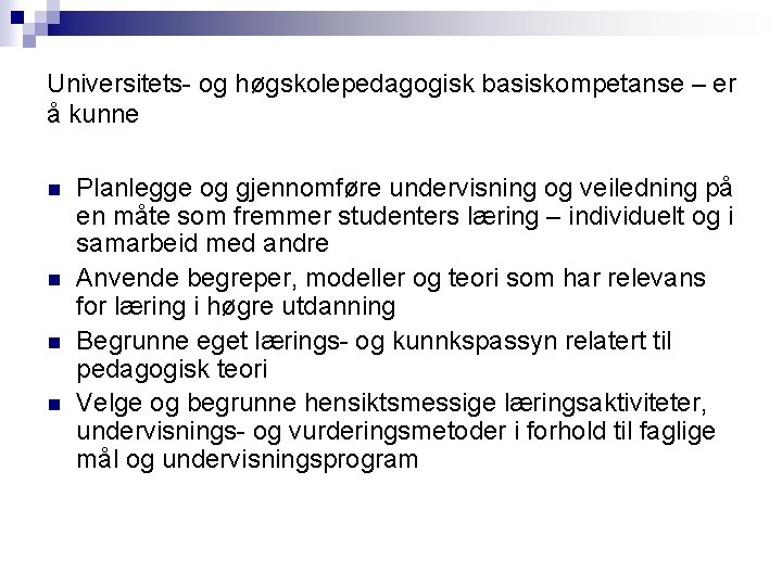 Universitets- og høgskolepedagogisk basiskompetanse – er å kunne n n Planlegge og gjennomføre undervisning