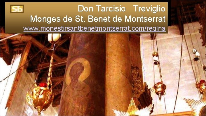 Don Tarcisio Treviglio Monges de St. Benet de Montserrat www. monestirsantbenetmontserrat. com/regina 