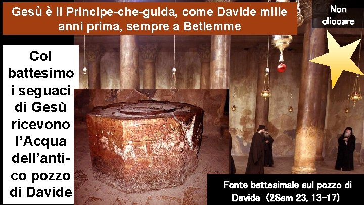 Gesù è il Principe-che-guida, come Davide mille anni prima, sempre a Betlemme Col battesimo