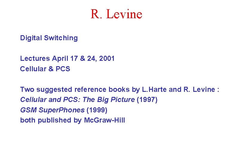 R. Levine Digital Switching Lectures April 17 & 24, 2001 Cellular & PCS Two