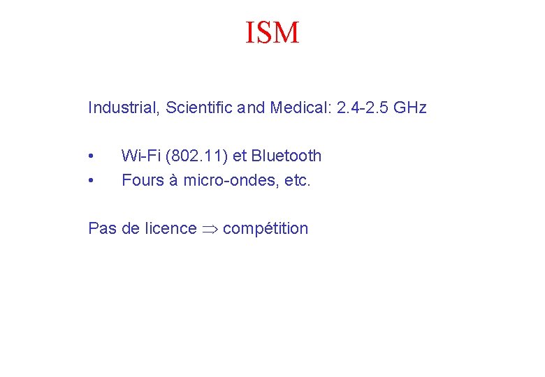 ISM Industrial, Scientific and Medical: 2. 4 -2. 5 GHz • • Wi-Fi (802.