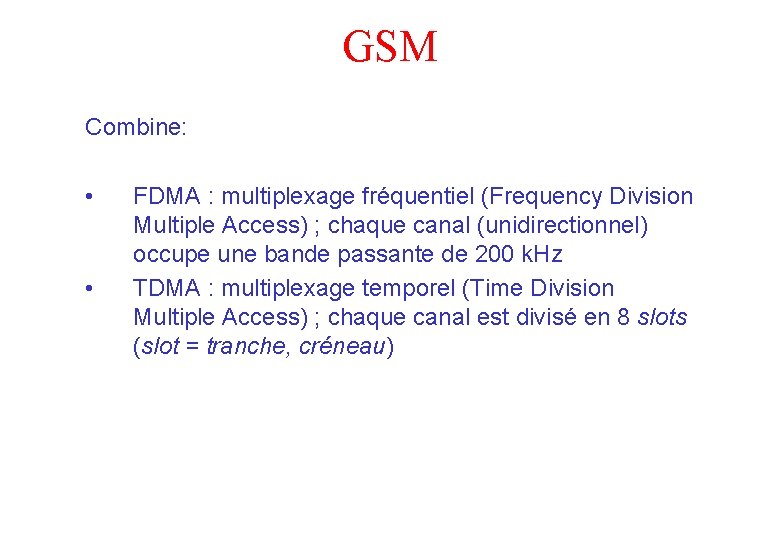 GSM Combine: • • FDMA : multiplexage fréquentiel (Frequency Division Multiple Access) ; chaque