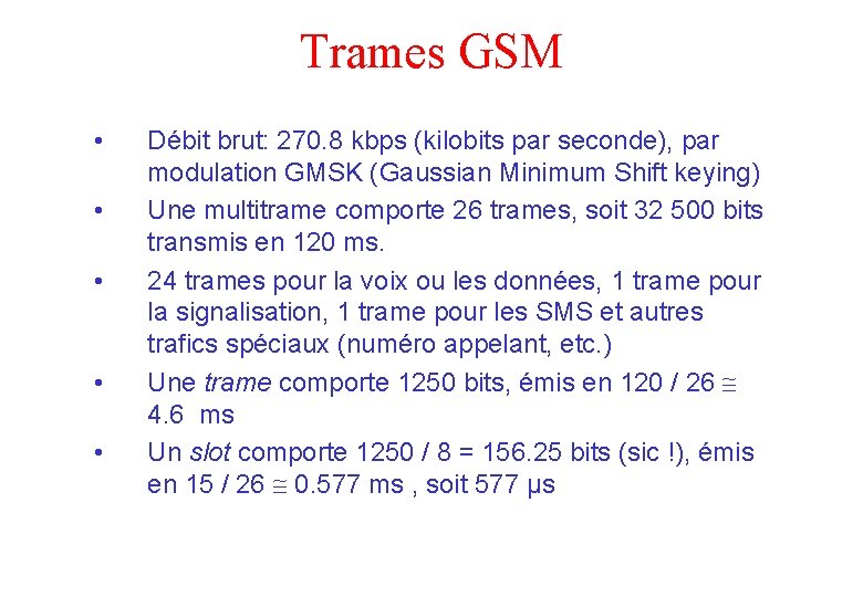 Trames GSM • • • Débit brut: 270. 8 kbps (kilobits par seconde), par