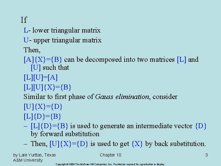 If L- lower triangular matrix U- upper triangular matrix Then, [A]{X}={B} can be decomposed