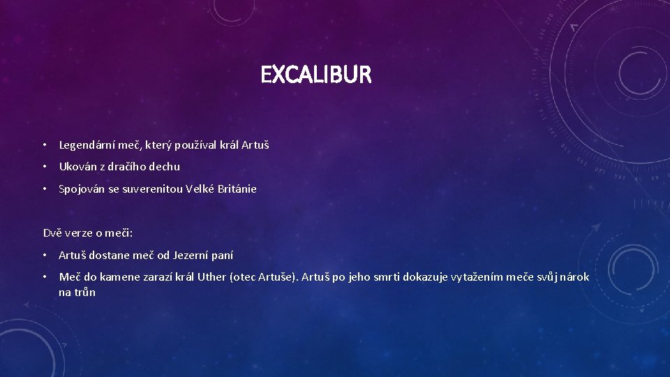 EXCALIBUR • Legendární meč, který používal král Artuš • Ukován z dračího dechu •