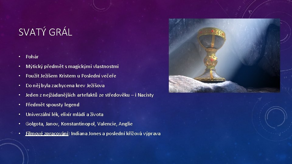 SVATÝ GRÁL • Pohár • Mýtický předmět s magickými vlastnostmi • Použit Ježíšem Kristem