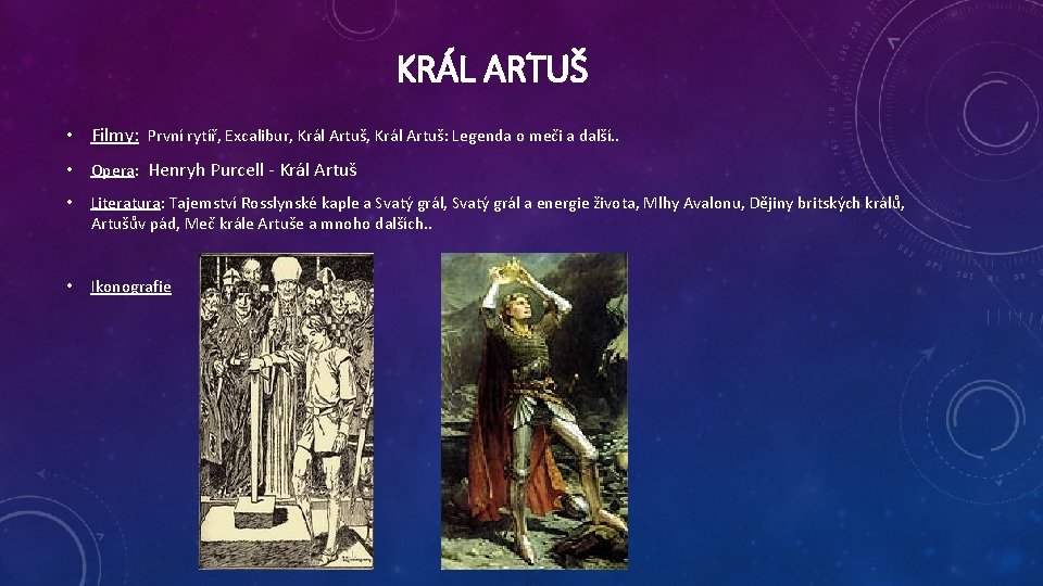 KRÁL ARTUŠ • Filmy: První rytíř, Excalibur, Král Artuš: Legenda o meči a další.