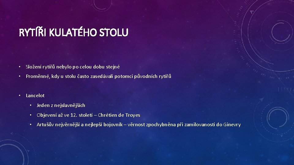 RYTÍŘI KULATÉHO STOLU • Složení rytířů nebylo po celou dobu stejné • Proměnné, kdy