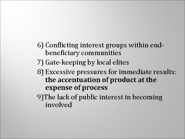 6) Conflicting interest groups within endbeneficiary communities 7) Gate-keeping by local elites 8) Excessive