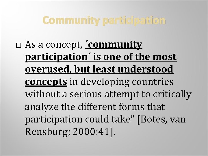 Community participation As a concept, ´community participation´ is one of the most overused, but