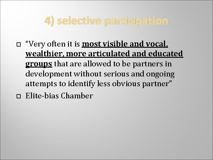 4) selective participation “Very often it is most visible and vocal, wealthier, more articulated