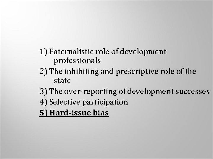 1) Paternalistic role of development professionals 2) The inhibiting and prescriptive role of the