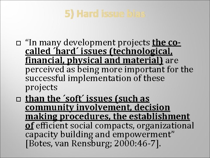 5) Hard issue bias “In many development projects the cocalled ´hard´ issues (technological, financial,