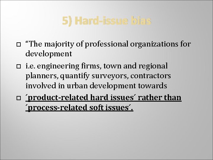 5) Hard-issue bias “The majority of professional organizations for development i. e. engineering firms,