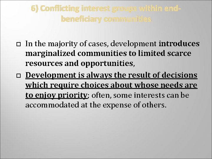 6) Conflicting interest groups within endbeneficiary communities In the majority of cases, development introduces