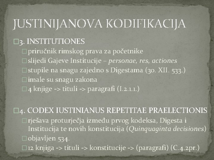 JUSTINIJANOVA KODIFIKACIJA � 3. INSTITUTIONES � priručnik rimskog prava za početnike � slijedi Gajeve