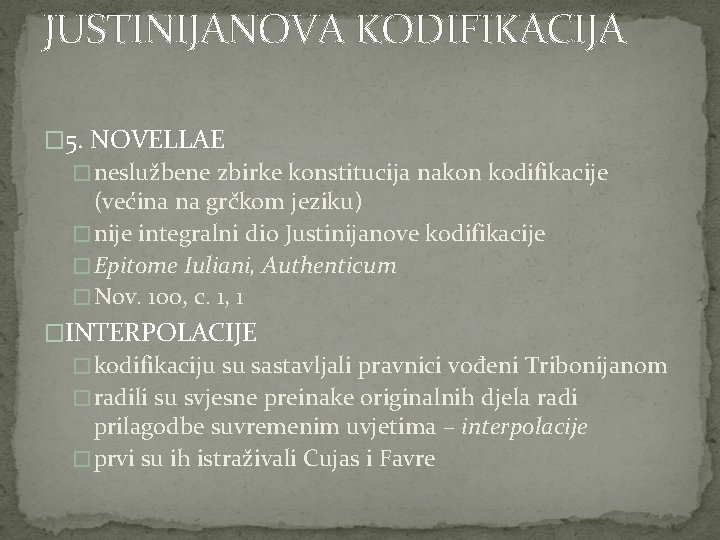 JUSTINIJANOVA KODIFIKACIJA � 5. NOVELLAE � neslužbene zbirke konstitucija nakon kodifikacije (većina na grčkom