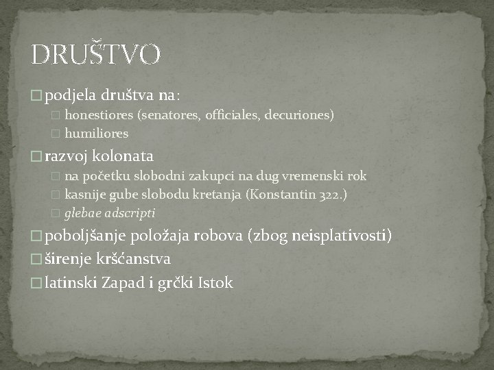 DRUŠTVO � podjela društva na: � honestiores (senatores, officiales, decuriones) � humiliores � razvoj