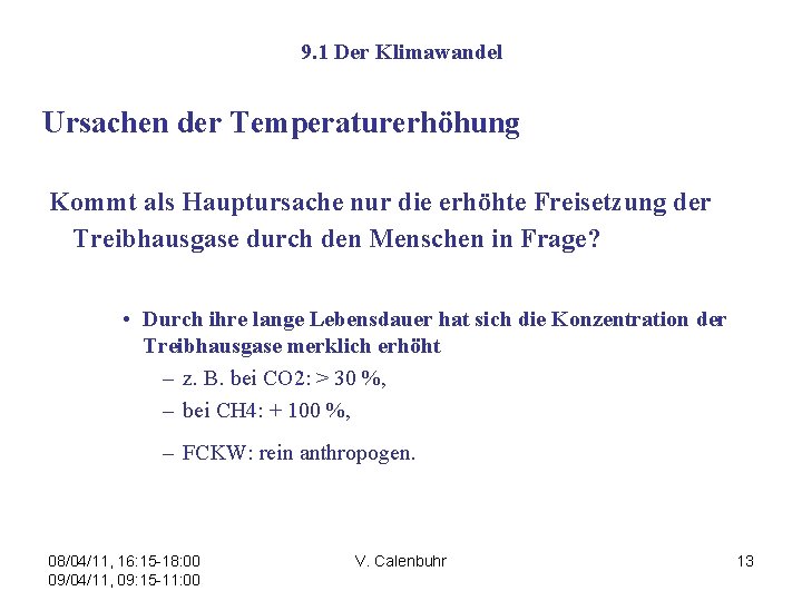 9. 1 Der Klimawandel Ursachen der Temperaturerhöhung Kommt als Hauptursache nur die erhöhte Freisetzung