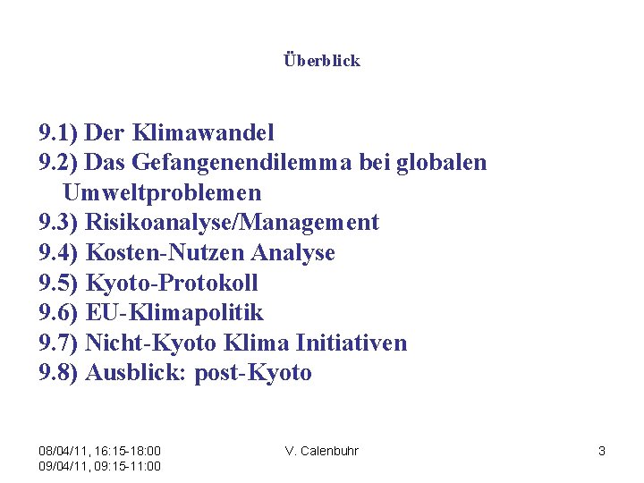 Überblick 9. 1) Der Klimawandel 9. 2) Das Gefangenendilemma bei globalen Umweltproblemen 9. 3)