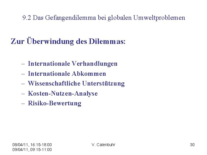 9. 2 Das Gefangendilemma bei globalen Umweltproblemen Zur Überwindung des Dilemmas: – – –