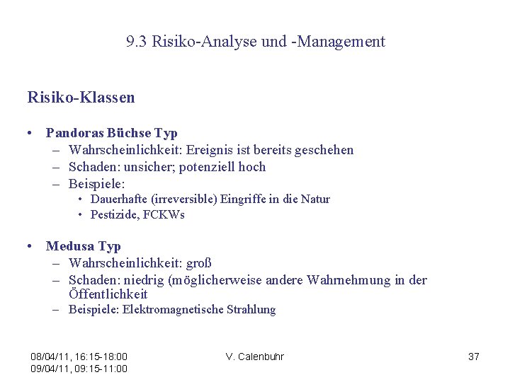 9. 3 Risiko-Analyse und -Management Risiko-Klassen • Pandoras Büchse Typ – Wahrscheinlichkeit: Ereignis ist