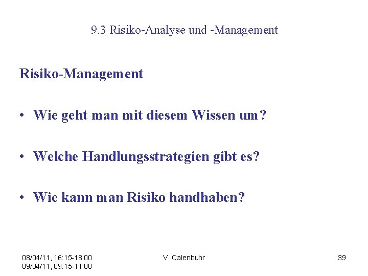 9. 3 Risiko-Analyse und -Management Risiko-Management • Wie geht man mit diesem Wissen um?