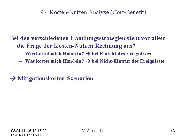 9. 4 Kosten-Nutzen Analyse (Cost-Benefit) Bei den verschiedenen Handlungsstrategien steht vor allem die Frage