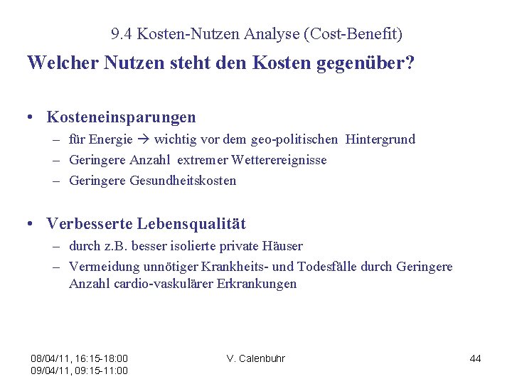 9. 4 Kosten-Nutzen Analyse (Cost-Benefit) Welcher Nutzen steht den Kosten gegenüber? • Kosteneinsparungen –