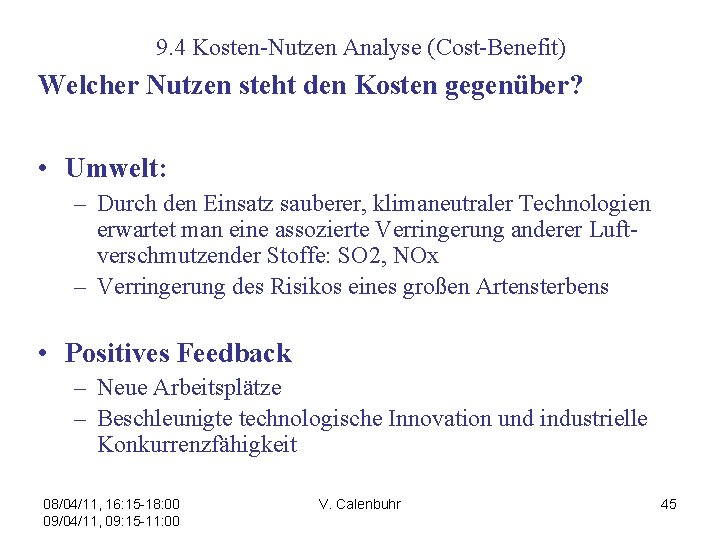 9. 4 Kosten-Nutzen Analyse (Cost-Benefit) Welcher Nutzen steht den Kosten gegenüber? • Umwelt: –