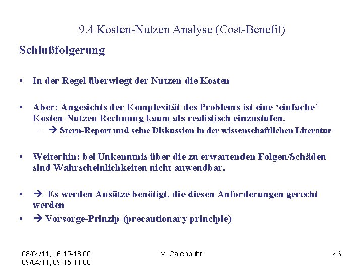 9. 4 Kosten-Nutzen Analyse (Cost-Benefit) Schlußfolgerung • In der Regel überwiegt der Nutzen die