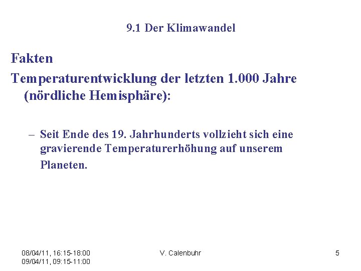 9. 1 Der Klimawandel Fakten Temperaturentwicklung der letzten 1. 000 Jahre (nördliche Hemisphäre): –