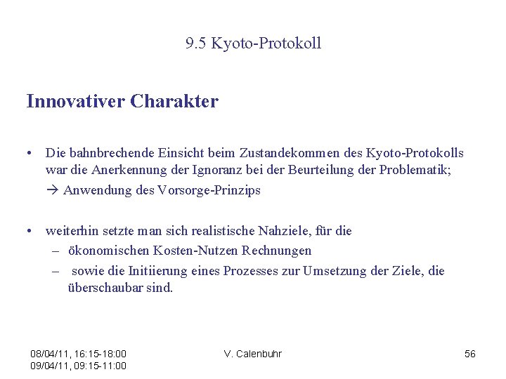 9. 5 Kyoto-Protokoll Innovativer Charakter • Die bahnbrechende Einsicht beim Zustandekommen des Kyoto-Protokolls war