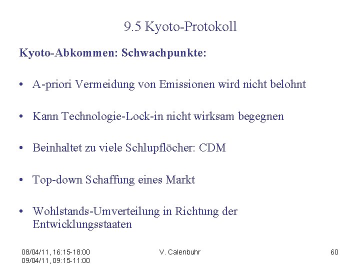 9. 5 Kyoto-Protokoll Kyoto-Abkommen: Schwachpunkte: • A-priori Vermeidung von Emissionen wird nicht belohnt •