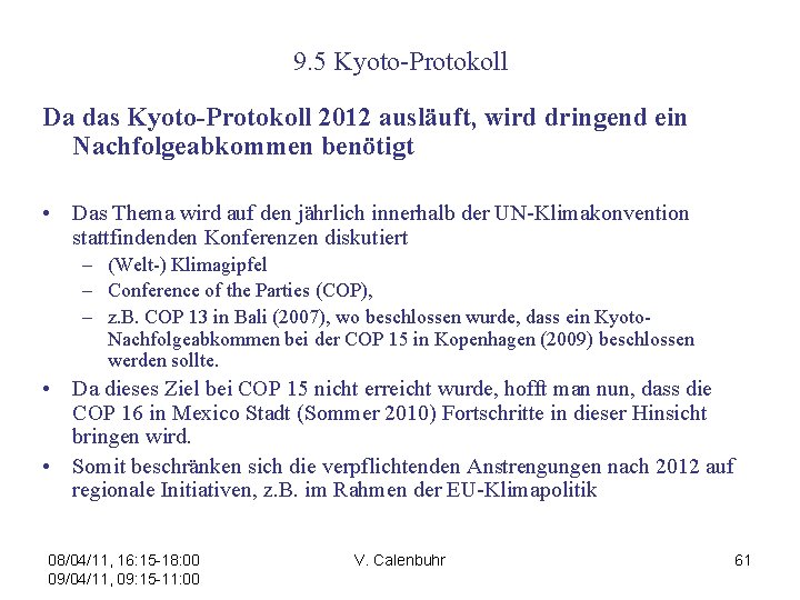 9. 5 Kyoto-Protokoll Da das Kyoto-Protokoll 2012 ausläuft, wird dringend ein Nachfolgeabkommen benötigt •