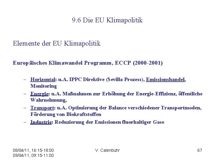 9. 6 Die EU Klimapolitik Elemente der EU Klimapolitik Europäisches Klimawandel Programm, ECCP (2000