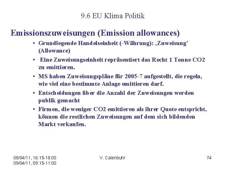 9. 6 EU Klima Politik Emissionszuweisungen (Emission allowances) • Grundlegende Handelseinheit (-Währung): ‚Zuweisung’ (Allowance)